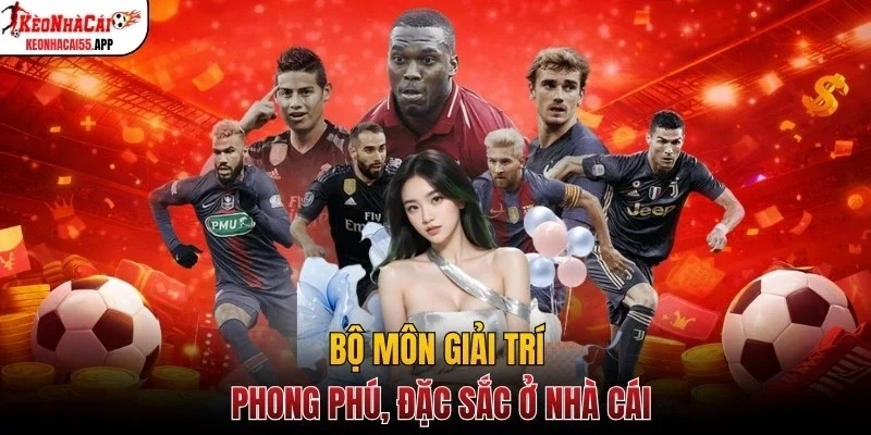 Bộ môn giải trí phong phú, đặc sắc ở nhà cái