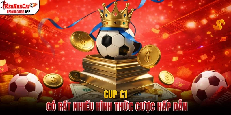 Cup C1 có rất nhiều hình thức cược hấp dẫn