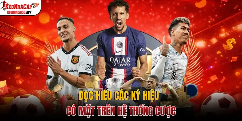 Đọc hiểu các ký hiệu có mặt trên hệ thống cược