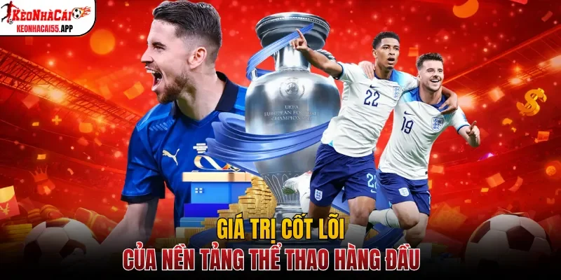 Giá trị cốt lõi của nền tảng thể thao hàng đầu