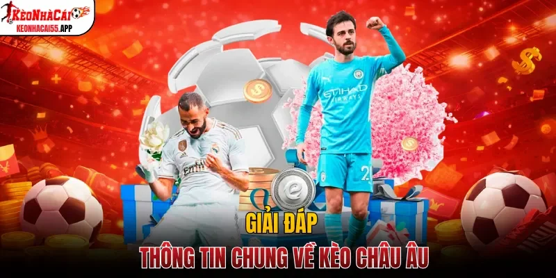 Giải đáp thông tin chung về kèo Châu Âu