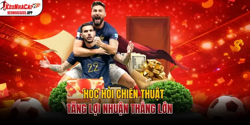 Học hỏi chiến thuật tăng lợi nhuận thắng lớn