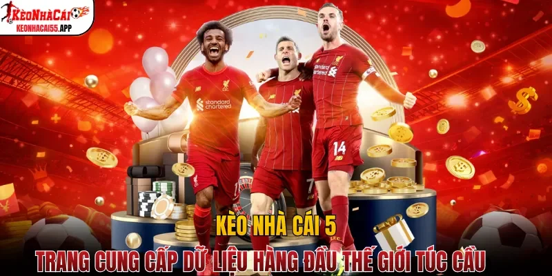 Kèo nhà cái 5 - Trang cung cấp dữ liệu hàng đầu thế giới túc cầu