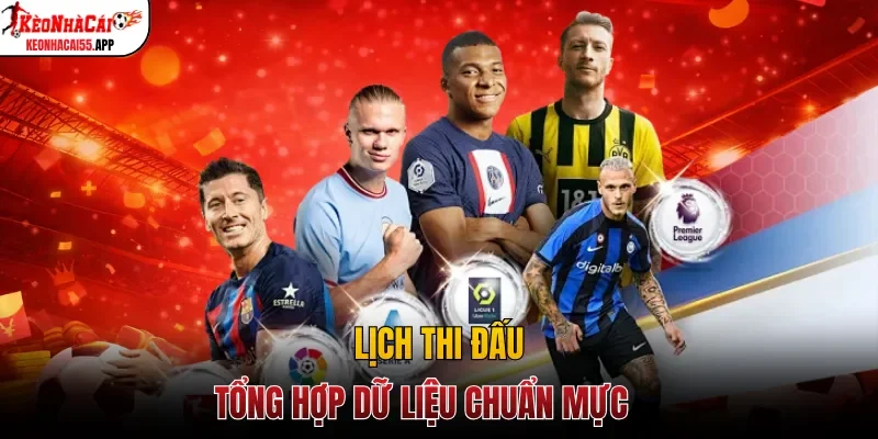 Lịch thi đấu tổng hợp dữ liệu chuẩn mực