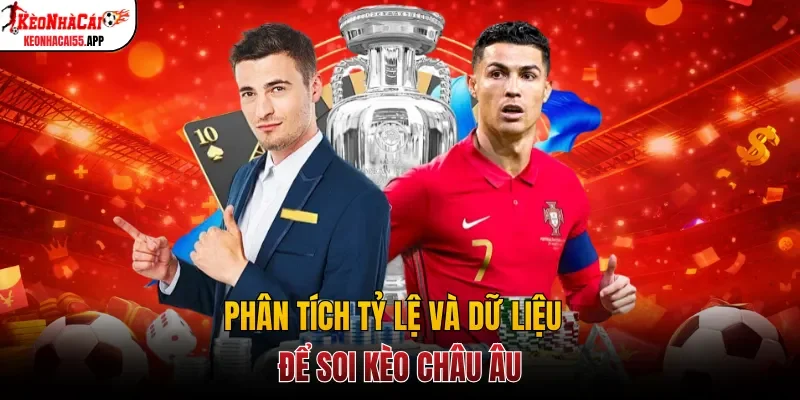 Phân tích tỷ lệ và dữ liệu để soi kèo châu Âu