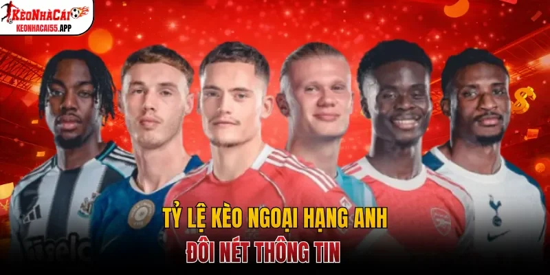 Tỷ lệ kèo Ngoại Hạng Anh - đôi nét thông tin